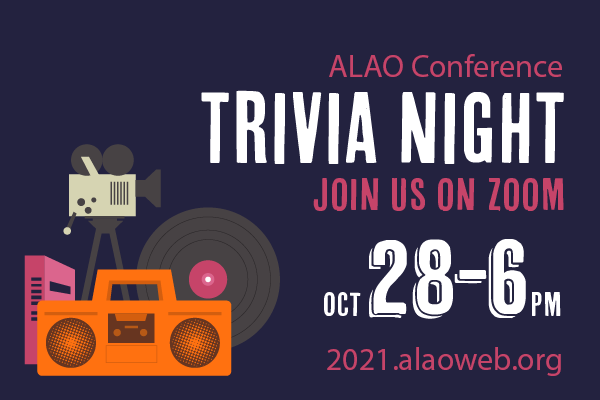 ALAO Conference Trivia Night. Join us on Zoom: October 28, 6pm. https://2021.alaoweb.org